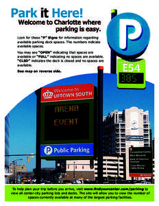 Look for these “P” Signs for information regarding available parking deck spaces. The numbers indicate available spaces. You may see “OPEN” indicating that spaces are available or “FULL” indicating no spaces 