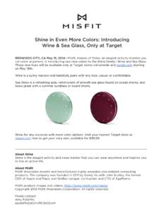 Shine in Even More Colors: Introducing Wine & Sea Glass, Only at Target REDWOOD CITY, CA May 15, 2014—Misfit, makers of Shine, an elegant activity monitor you can wear anywhere, is introducing two new colors to the Shi