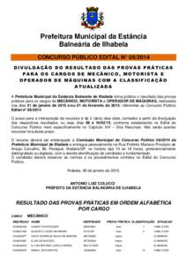 Prefeitura Municipal da Estância Balneária de Ilhabela CONCURSO PÚBLICO EDITAL N° DIVULGAÇÃO DO RESULTADO DAS PROVAS PRÁTICAS PARA OS CARGOS DE MECÂNICO, MOTORISTA E OPERADOR DE MÁQUINAS COM A CLASSIFICA