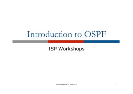 Introduction to OSPF ISP Workshops Last updated 15 July