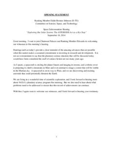 OPENING STATEMENT Ranking Member Eddie Bernice Johnson (D-TX) Committee on Science, Space, and Technology Space Subcommittee Hearing “Exploring Our Solar System: The ASTEROIDS Act as a Key Step” September 10, 2014