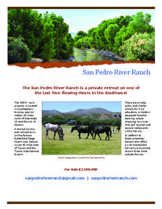 San Pedro River Ranch The San Pedro River Ranch is a private retreat on one of the last free-flowing rivers in the Southwest The 350+/- acre property is located in southeastern