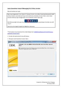 Lotus Sametime Instant MessagingEntry version Manual Installasi dan Login :Bagi yang menggunakan Lotus Notes 8.5 Standard Version, dan pilihan Sametime(Intergrated) dipilih semasa instalasi, anda tidak perlu lagi 