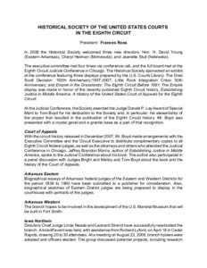 HISTORICAL SOCIETY OF THE UNITED STATES COURTS IN THE EIGHTH CIRCUIT President: Frances Ross In 2008 the Historical Society welcomed three new directors: Hon. H. David Young (Eastern Arkansas), Cheryl Heilman (Minnesota)