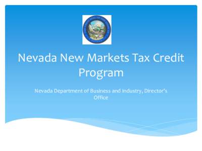 Nevada New Markets Tax Credit Program Nevada Department of Business and Industry, Director’s Office  Nevada New Markets Job Act