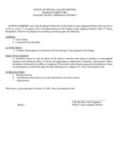 NOTICE OF SPECIAL CALLED MEETING BOARD OF DIRECTORS WALLER COUNTY APPRAISAL DISTRICT NOTICE IS HEREBY given that the Board of Directors of the Waller County Appraisal District will convene at 8:30 a.m. on the 1st of Augu