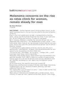 Melanoma concerns on the rise  as rates climb for women,  remain steady for men  By Sara Michael  [removed]  BALTIMORE – Rachel Peterson wasn’t thinking about cancer, as she 
