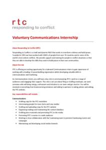 Voluntary Communications Internship About Responding to Conflict (RTC) Responding to Conflict is a small and dynamic NGO that works to transform violence and build peace. Founded in 1991 we have worked with 1000’s of p