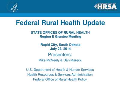 Federal Rural Health Update STATE OFFICES OF RURAL HEALTH Region E Grantee Meeting Rapid City, South Dakota July 23, 2014