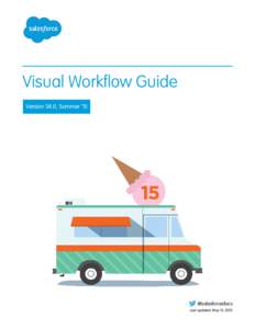 Visual Workflow Guide Version 34.0, Summer ’15 @salesforcedocs Last updated: May 14, 2015