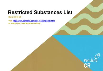 Restricted Substances List March 2015 V5 Visit http://www.pentland.com/our-responsibility.html to ensure you have the latest edition  Contents