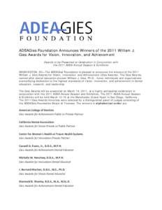 Home | Contact Us | Site Map  ADEAGies Foundation Announces Winners of the 2011 William J. Gies Awards for Vision, Innovation, and Achievement Awards to be Presented at Celebration in Conjunction with the 2011 ADEA Annua