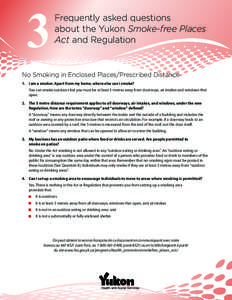 Frequently asked questions about the Yukon Smoke-free Places Act and Regulation No Smoking in Enclosed Places/Prescribed Distance 1.	 I am a smoker. Apart from my home, where else can I smoke?