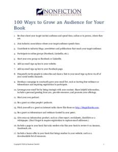 100 Ways to Grow an Audience for Your Book 1. Be clear about your target (niche) audience and spend time, online or in person, where they are. 2. Join industry associations where your target audience spends time. 3. Cont