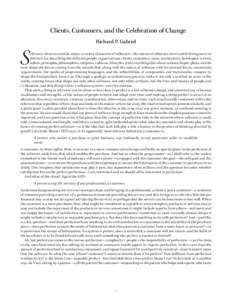 Clients, Customers, and the Celebration of Change Richard P. Gabriel S  oftware, when successful, enjoys a variety of sources of inﬂuence—the notion of inﬂuence more useful (being more indistinct) for describing th