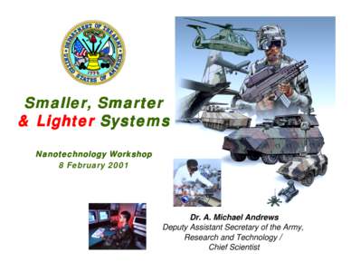 Smaller, Smarter & Lighter Systems Nanotechnology Workshop 8 February[removed]Dr. A. Michael Andrews