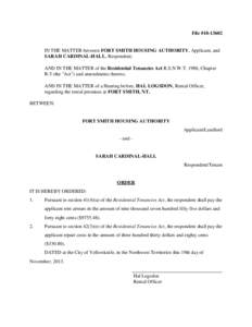 File #[removed]IN THE MATTER between FORT SMITH HOUSING AUTHORITY, Applicant, and SARAH CARDINAL-HALL, Respondent; AND IN THE MATTER of the Residential Tenancies Act R.S.N.W.T. 1988, Chapter R-5 (the 