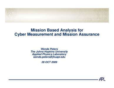 Mission Based Analysis for Cyber Measurement and Mission Assurance Wende Peters The Johns Hopkins University Applied Physics Laboratory