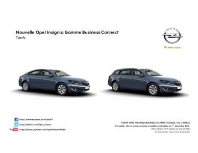 Nouvelle Opel Insignia Gamme Business Connect Tarifs TARIFS OPEL INSIGNIA BUSINESS CONNECT (châssis2016C) Prix public, clés en mains, maxima conseillés applicables au 1 er décembrePrix en Euros, TVA in