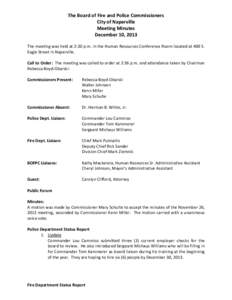 The Board of Fire and Police Commissioners City of Naperville Meeting Minutes December 10, 2013 The meeting was held at 2:30 p.m. in the Human Resources Conference Room located at 400 S. Eagle Street in Naperville.