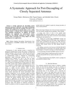 Forum for Electromagnetic Research Methods and Application Technologies (FERMAT)  A Systematic Approach for Port-Decoupling of Closely Separated Antennas George Shaker, Gholamreza Rafi, Nagula Sangary, and Safieddin Safa