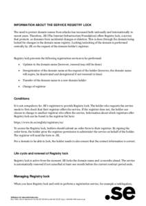 INFORMATION ABOUT THE SERVICE REGISTRY LOCK The need to protect domain names from attacks has increased both nationally and internationally in recent years. Therefore, .SE (The Internet Infrastructure Foundation) offers 