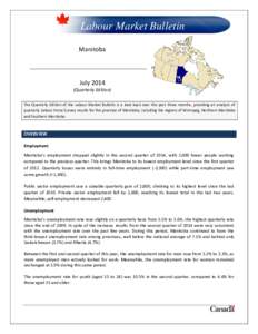 Labour Market Bulletin Manitoba July[removed]Quarterly Edition) The Quarterly Edition of the Labour Market Bulletin is a look back over the past three months, providing an analysis of