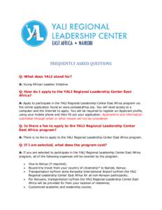FREQUENTLY ASKED QUESTIONS Q: What does YALI stand for? A: Young African Leaders Initiative Q: How do I apply to the YALI Regional Leadership Center East Africa?