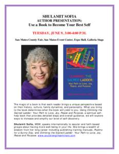 SHULAMIT SOFIA AUTHOR PRESENTATION: Use a Book to Become Your Best Self TUESDAY, JUNE 9, 3:00-4:00 P.M. San Mateo County Fair, San Mateo Event Center, Expo Hall, Galleria Stage