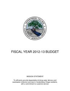 FISCAL YEAR[removed]BUDGET  MISSION STATEMENT To efficiently provide dependable drinking water delivery and wastewater collection services to Vandenberg Village residents, with a commitment to customer service.