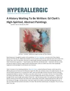    	
   	
   A	
  History	
  Waiting	
  To	
  Be	
  Written:	
  Ed	
  Clark’s	
   High-­‐Spirited,	
  Abstract	
  Paintings	
  