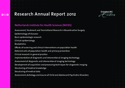 Research Annual Report 2012 Netherlands Institute for Health Sciences (NIHES) Assessment, Treatment and Translational Research in Recontructive Surgery Epidemiology of diseases Basic epidemiologic research Clinical epide
