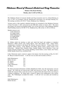 Oklahoma Board of Licensed Alcohol and Drug Counselors Minutes of the Board Meeting Monday, July 15, 2013 at 9:00 a.m. The Oklahoma Board of Licensed Alcohol and Drug Counselors met for a Board Meeting on July 15, 2013, 