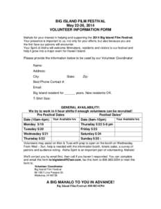 BIG ISLAND FILM FESTIVAL May 22-26, 2014 VOLUNTEER INFORMATION FORM Mahalo for your interest in helping and supporting the 2014 Big Island Film Festival. Your presence is important to us, not only for your efforts, but a
