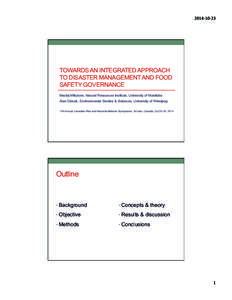 2014-­‐10-­‐23	
    TOWARDS AN INTEGRATED APPROACH TO DISASTER MANAGEMENT AND FOOD SAFETY GOVERNANCE Maciej Mikulsen, Natural Resources Institute, University of Manitoba