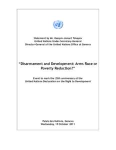 Statement by Mr. Kassym-Jomart Tokayev United Nations Under-Secretary-General Director-General of the United Nations Office at Geneva “Disarmament and Development: Arms Race or Poverty Reduction?”