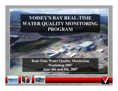 VOISEY’S BAY REAL-TIME WATER QUALITY MONITORING PROGRAM Real-Time Water Quality Monitoring Workshop 2007