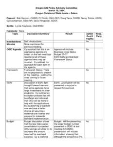 Oregon GIS Policy Advisory Committee March 10, 2004 Oregon Division of State Lands – Salem Present: Bob Harmon, OWRD; CY Smith, DAS GEO; Doug Terra, OWEB; Nancy Tubbs, USGS; Gail Achterman, OSU-INR; David Ringeisen, OD