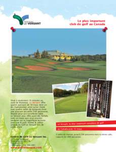 Le plus important club de golf au Canada Situé à seulement 10 minutes au nord de Montréal, Le Versant offre quatre parcours de 18 trous dont un