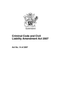 Queensland  Criminal Code and Civil Liability Amendment Act[removed]Act No. 14 of 2007