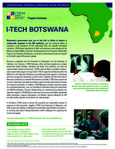 I N T E R N AT I O N A L T R A I N I N G & E D U C AT I O N C E N T E R F O R H E A LT H  Program Summary I-TECH BOTSWANA Botswana’s government was one of the first in Africa to launch a