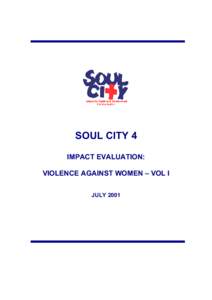SOUL CITY 4 IMPACT EVALUATION: VIOLENCE AGAINST WOMEN – VOL I JULY 2001  The dissemination of the Soul City 4 Evaluation results takes place through