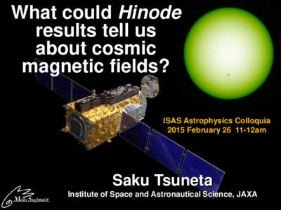 What could Hinode results tell us about cosmic magnetic fields? ISAS Astrophysics Colloquia 2015 February12am