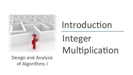 Design*and*Analysis* of*Algorithms*I* Introduc)on* Integer* Mul)plica)on*