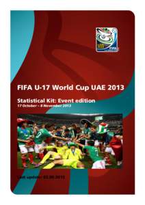 FIFA U-17 World Cup UAE 2013 Statistical Kit: Event edition 17 October – 8 November 2013 Last update: [removed]