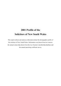 2001 Profile of the Solicitors of New South Wales This report collects and analyses information about the demographic profile of the solicitors of New South Wales. Information was drawn from two sources: the annual censu