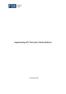 Implementing OTC Derivatives Market Reforms  25 October 2010 Foreword In September 2009, G-20 Leaders agreed in Pittsburgh that: