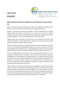 PRESS RELEASE 03 June 2011 WAVE welcomes referendum in Malta and urges parliament to enact divorce law Malta is the last remaining European Union member and alongside the Philippines and