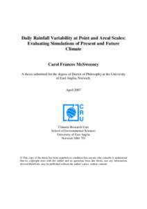 Daily Rainfall Variability at Point and Areal Scales: Evaluating Simulations of Present and Future Climate Carol Frances McSweeney A thesis submitted for the degree of Doctor of Philosophy at the University of East Angli