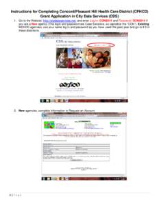 Instructions for Completing Concord/Pleasant Hill Health Care District (CPHCD) Grant Application in City Data Services (CDS) 1. Go to the Website: http://citydataservices.net/ and enter Log In: CON2014 and Password: CON2